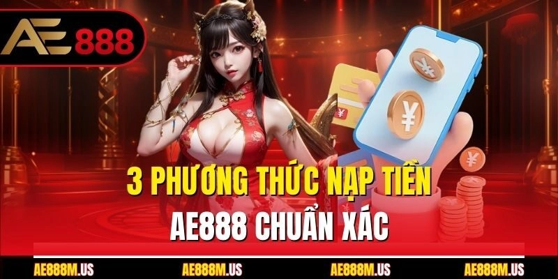 3 phương thức nạp tiền Ae888 chuẩn xác
