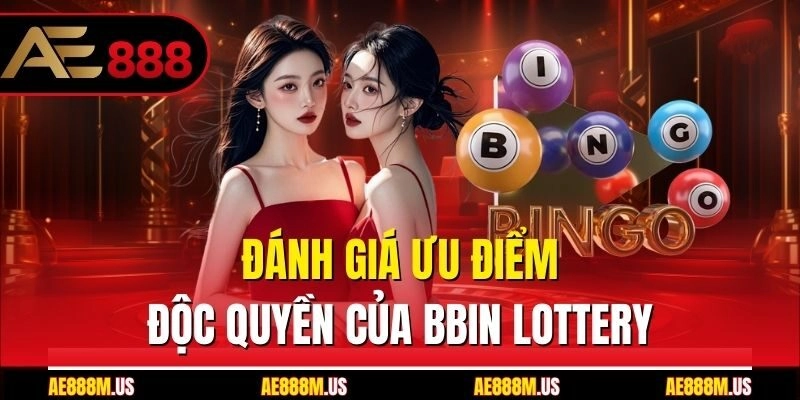 Đánh giá ưu điểm độc quyền của BBin Lottery