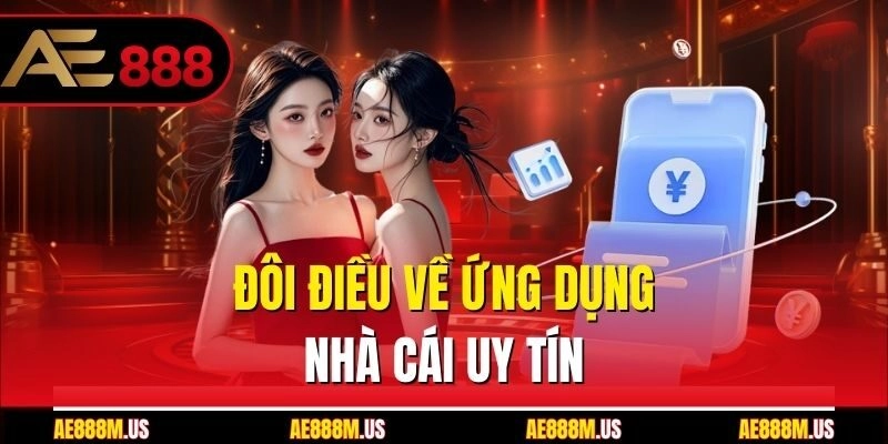 Đôi điều về ứng dụng nhà cái uy tín