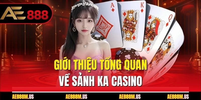 Giới thiệu tổng quan về sảnh KA Casino