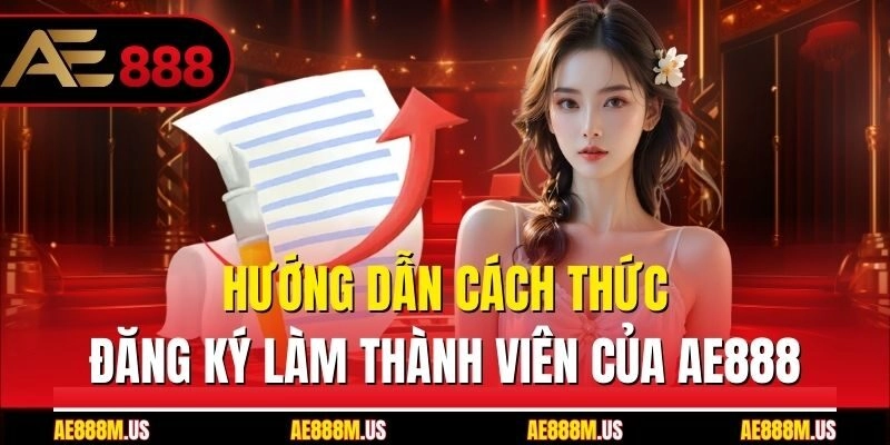 Hướng dẫn cách thức đăng ký làm thành viên của Ae888