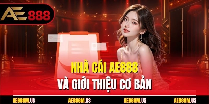 Nhà cái Ae888 và giới thiệu cơ bản