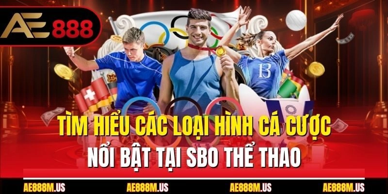Tìm hiểu các loại hình cá cược nổi bật tại SBO thể thao
