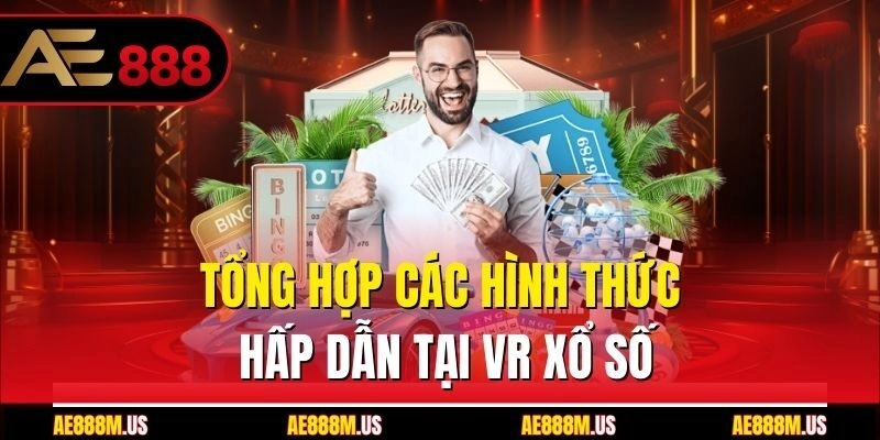 Tổng hợp các hình thức hấp dẫn tại VR xổ số