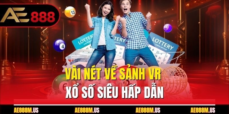 Vài nét về sảnh VR xổ số siêu hấp dẫn