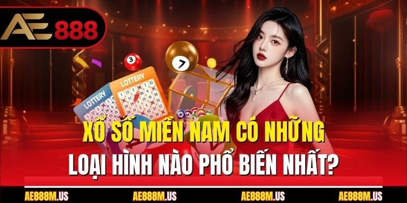Xổ số miền Nam có những loại hình nào phổ biến nhất?
